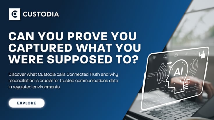 A navy and light blue gradient background, the image features a Custodia logo in the top left, below is the title: Can You Prove You Captured What You Were Supposed To? Below is a subheading, reading: Discover what Custodia calls Connected Truth and why reconciliation is crucial for trusted communications data in regulated environments. In the bottom left corner there is an explore button.