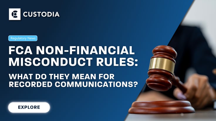 A black and blue gradient with a picture on the right featuring a gabble. On the left includes a Custodia logo with a Regulatory News tab and title: FCA Non-Financial Misconduct Rules: What Do They Mean for Recorded Communications? Below includes an explore button.