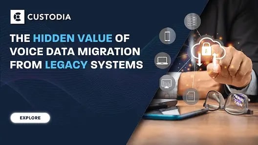 The Hidden Value of Voice Data Migration from Legacy Systems