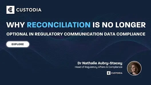 Why Reconciliation Is No Longer Optional In Regulatory Communication Data Compliance