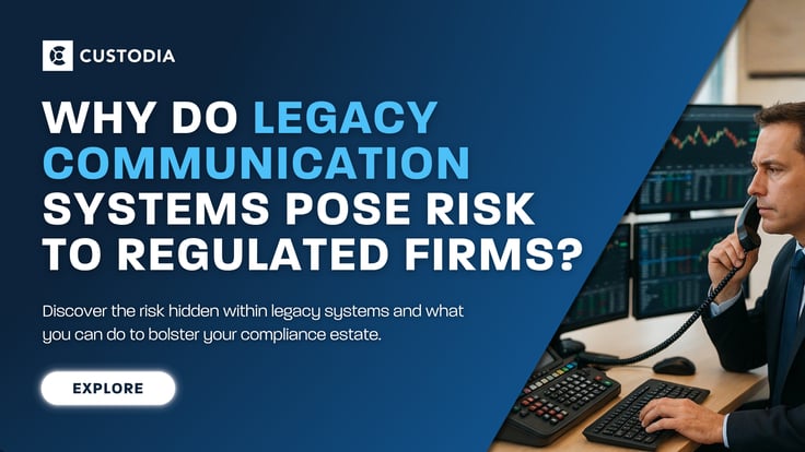 Why do Legacy Communication Systems Pose Risk to Regulated Firms?
